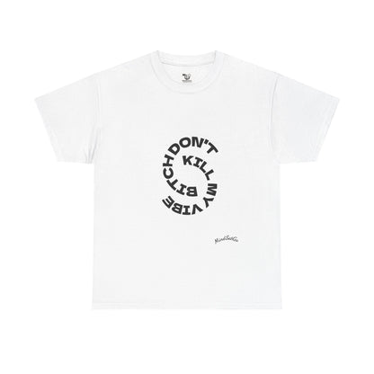 Unisex Heavy Cotton Tee-B*TCH DON'T KILL MY VIBE