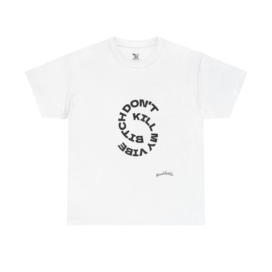 Unisex Heavy Cotton Tee-B*TCH DON'T KILL MY VIBE