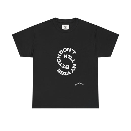 Unisex Heavy Cotton Tee-B*TCH DON'T KILL MY VIBE